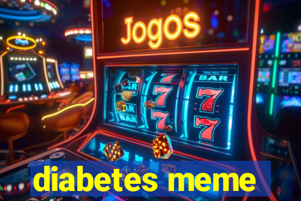 diabetes meme